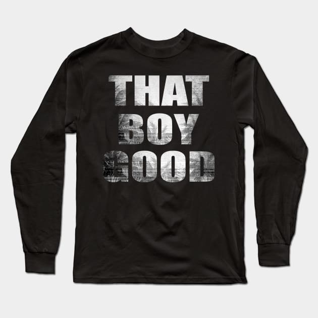 That boy good Long Sleeve T-Shirt by GZAsugarFree